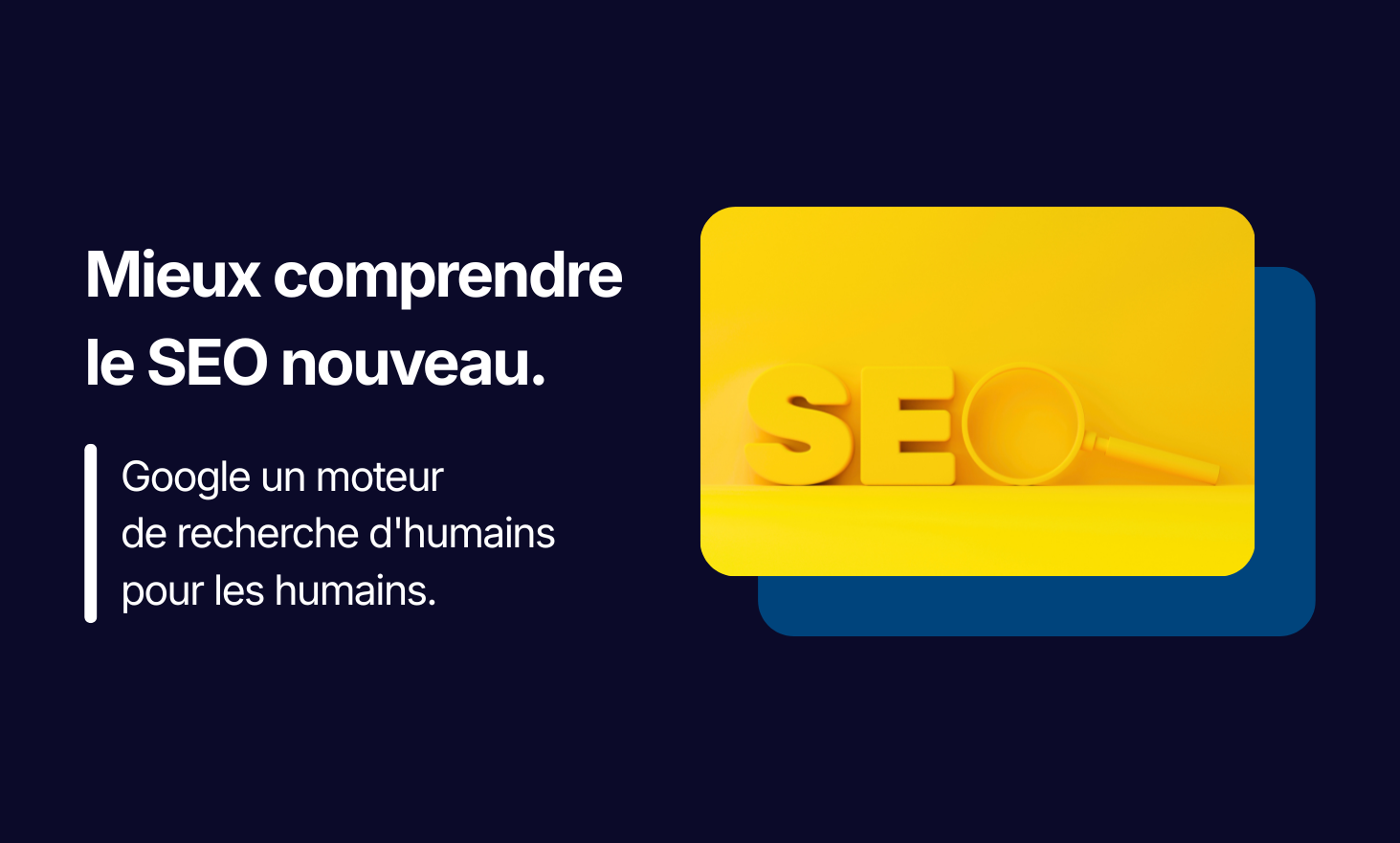 Mieux comprendre le SEO nouveau, Google un moteur de recherche d'humains pour les humains.
